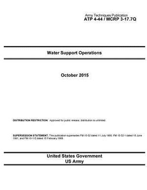 Army Techniques Publication ATP 4-44 / MCRP 3-17.7Q Water Support Operations October 2015 by United States Government Us Army