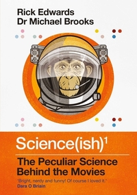 Science(ish): The Peculiar Science Behind the Movies by Michael Brooks, Rick Edwards