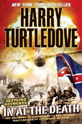 In at the Death (Settling Accounts, Book Four) by Harry Turtledove