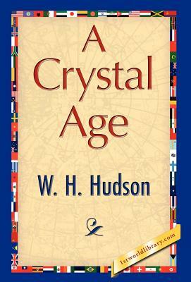 A Crystal Age by H. Hudson W. H. Hudson, W. H. Hudson