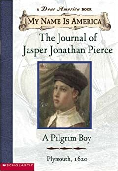 The Journal of Jasper Jonathan Pierce: A Pilgrim Boy, Plymouth, 1620 by Ann Rinaldi