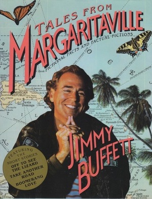 Tales from Margaritaville: Fictional Facts and Factual Fictions by Jimmy Buffett
