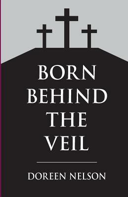 Born Behind The Veil by Doreen Nelson