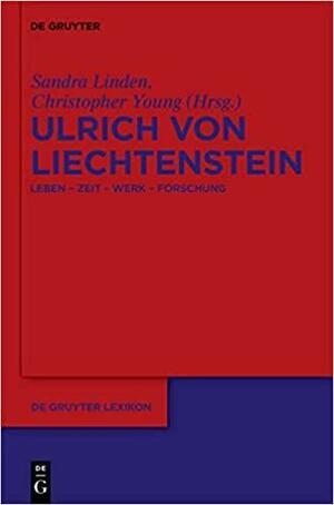Ulrich von Liechtenstein: Leben, Zeit, Werk, Forschung by Christopher Young, Sandra Linden