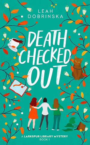 Death Checked Out: A Larkspur Library Mystery by Leah Dobrinska