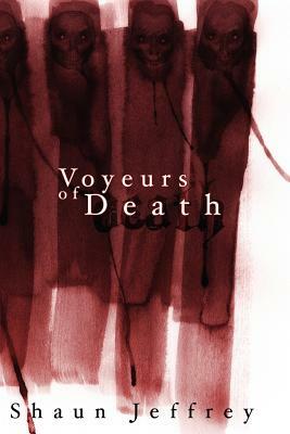 Voyeurs of Death by Shaun Jeffrey