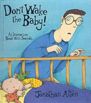 Don't Wake The Baby! by Jonathan Allen