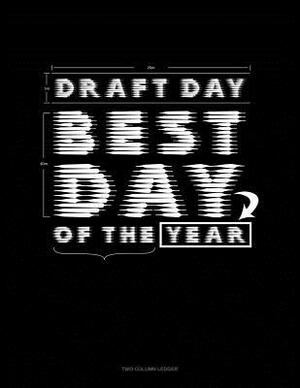 Draft Day Best Day of the Year: Two Column Ledger by 