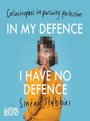 In My Defence, I Have No Defence by Sinead Stubbins