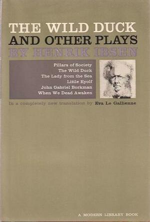 The Wild Duck and Other Plays by Eva Le Gallienne, Henrik Ibsen