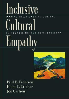 Inclusive Cultural Empathy: Making Relationships Central in Counseling and Psychotherapy by Jon Carlson, Hugh C. Crethar, Paul B. Pedersen