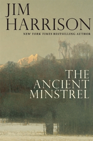 The Ancient Minstrel by Jim Harrison