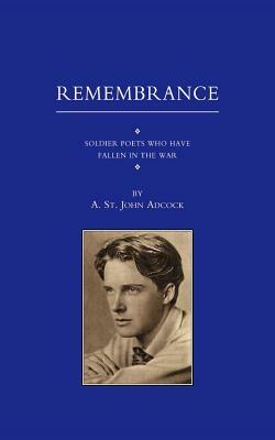 For Remembrance. Soldier Poets Who Have Fallen in the War by A. St John Adcock