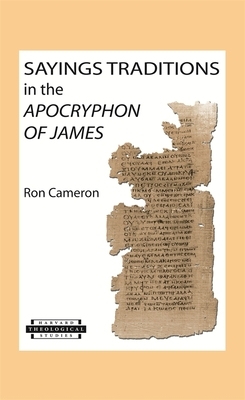 Sayings Traditions in the Apocryphon of James by Ron Cameron