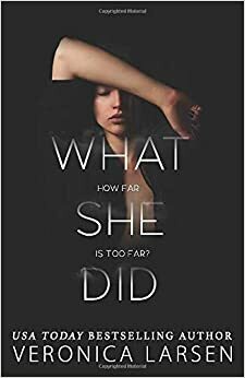 What She Did by Veronica Larsen