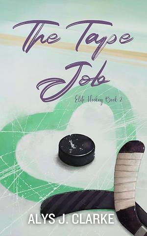 The Tape Job: A British Hockey Romance by Alys J. Clarke