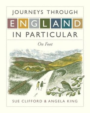 Journeys Through England in Particular: On Foot by Sue Clifford And Angela King, Sue Clifford, Angela King