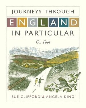 Journeys Through England in Particular: On Foot by Angela King, Sue Clifford, Sue Clifford And Angela King