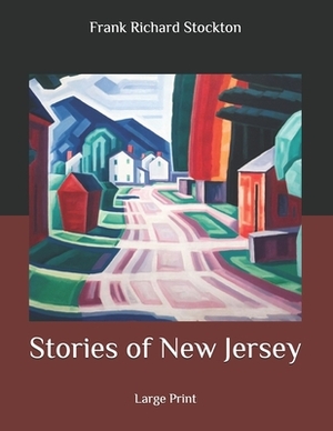 Stories of New Jersey: Large Print by Frank Richard Stockton