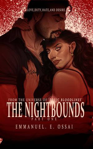 THE NIGHTBOUNDS: PART 1: LOVE, DUTY, HATE, AND DESIRE. by Emmanuel Ossai