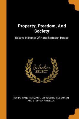 Property, Freedom, & Society: Essays in Honor of Hans-Hermann Hoppe by Jörg Guido Hülsmann