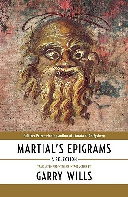 Martial's Epigrams: A Selection by Garry Wills, Marcus Valerius Martialis