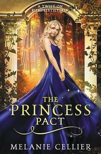 The Princess Pact: A Twist on Rumpelstiltskin by Melanie Cellier