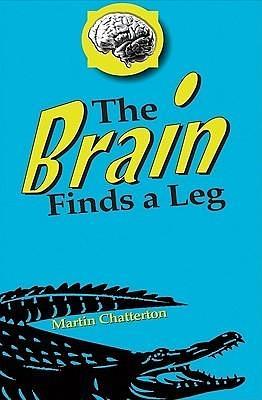 The Brain Finds a Leg by Martin Ed Chatterton, Martin Ed Chatterton