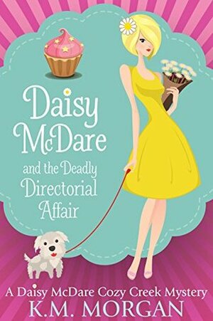 Daisy McDare and the Deadly Directorial Affair by K.M. Morgan