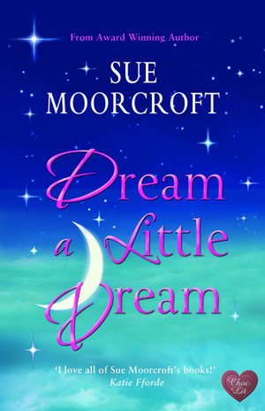 Dream a Little Dream by Sue Moorcroft