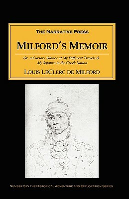 Milford's Memoir: A Cursory Glance at My Different Travels & My Sojourn in the Creek Nation by Louis Leclerc de Milford