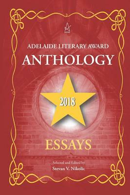 Adelaide Literary Award Anthology 2018: Essays by Stevan V. Nikolic