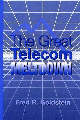 The Great Telecom Meltdown by Fred Goldstein