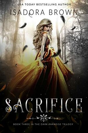 Sacrifice (The Dark Paradise Trilogy #3) by Isadora Brown