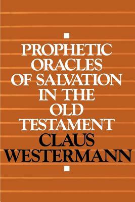 Prophetic Oracles of Salvation in the Old Testament by Claus Westermann