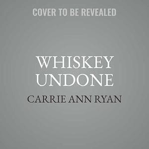 Whiskey Undone by Carrie Ann Ryan