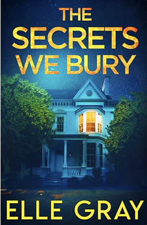 The Secrets We Bury by Elle Gray