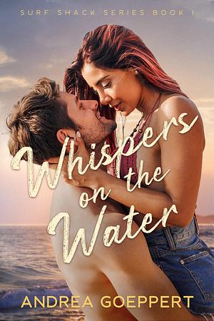 Whispers on the Water: An Opposites-Attract Romantic Thriller by Andrea Goeppert, Andrea Goeppert