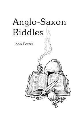 Anglo-Saxon Riddles by John Porter