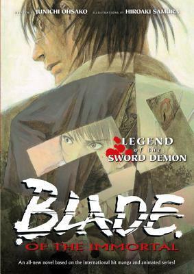 Blade Of The Immortal: Legend Of The Sword Demon (Novel) by Junichi Ohsako, Hiroaki Samura