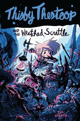 Thisby Thestoop and the Wretched Scrattle by Zac Gorman