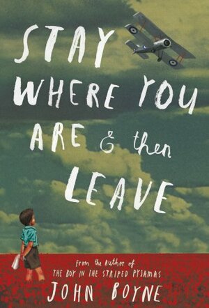 Stay Where You Are and Then Leave by John Boyne