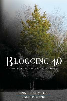 Blogging 40: Reflections on Telling Stockton's Stories by Robert Gregg, Kenneth Tompkins