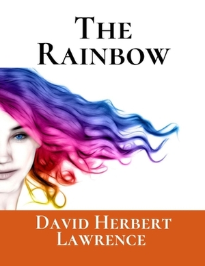 The Rainbow: A First Unabridged Edition (Annotated) By David Herbert Lawrence. by D.H. Lawrence