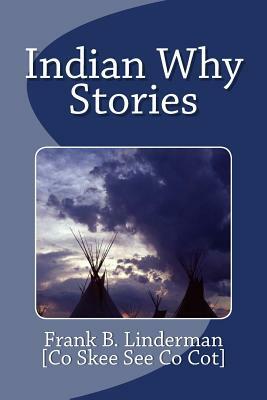 Indian Why Stories by Frank B. Linderman, Co Skee See Co Cot