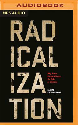 Radicalization: Why Some People Choose the Path of Violence by Farhad Khosrokhavar