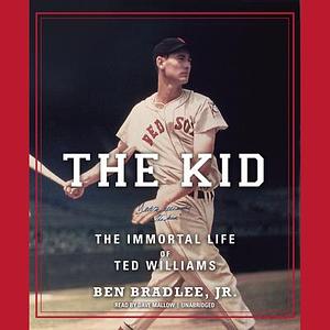 The Kid: The Immortal Life of Ted Williams by Ben Bradlee Jr.