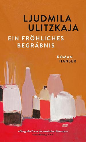 Ein fröhliches Begräbnis: Roman by Ljudmila Ulitzkaja