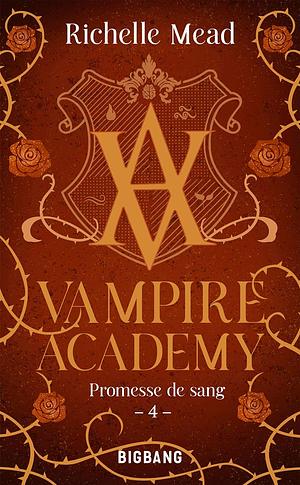 Vampire Academy, T4 : Promesse de sang by Richelle Mead