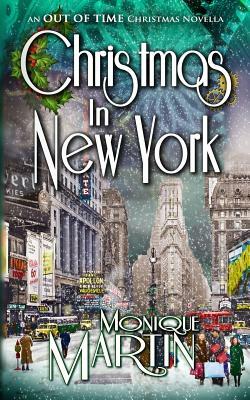 Christmas in New York: An Out of Time Christmas Novella by Monique Martin